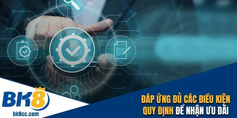 Để nhận ưu đãi, cần tuân thủ đúng các điều kiện hiện hành